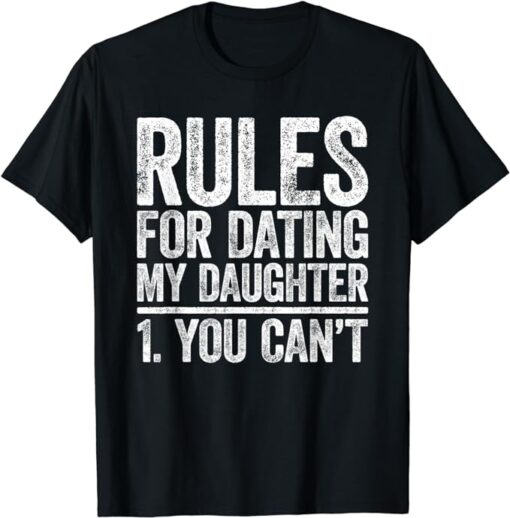 Rules for Dating My Daughter T-Shirt You Can't Father's Day T-Shirt