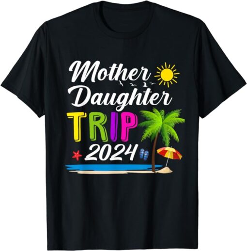 Mother Daughter Trip 2024 Family Vacation Girls Trip 2024 T-Shirt