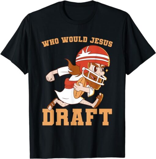 Fantasy Football Who Would Jesus Draft Christian Draft Party T-Shirt