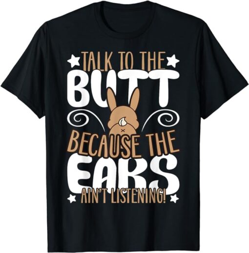 Talk To The Butt I Easter Bunny Design Rabbit T-Shirt