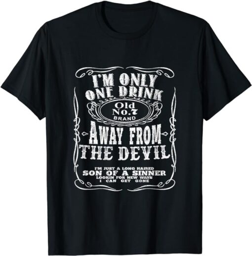 I'm Only One Drink Away From The Devil T-Shirt