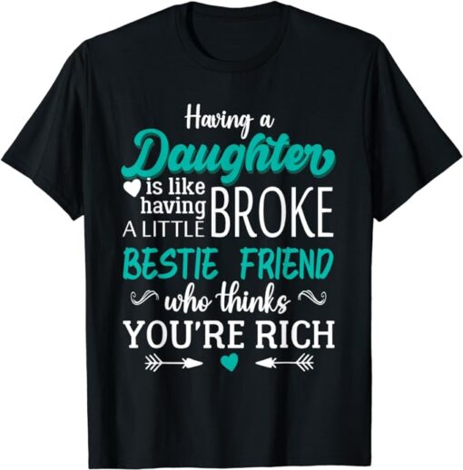 Having A Daughter is Like Having a Little Broke Best Friend T-Shirt