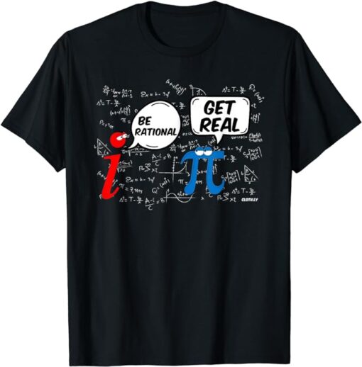 Be Rational Get Real Funny Math Geek Pi Day T-Shirt