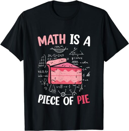 Math is a Piece of Pie - Pi Day & Math Lover for Pi Day 3.14 T-Shirt