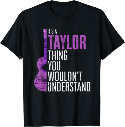 It's a Taylor Thing you wouldn't Understand Funny Taylor T-Shirt