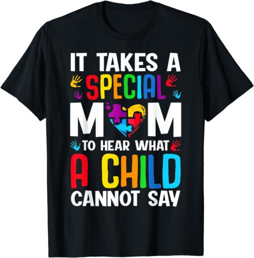 It Takes Special Mom To Hear What A Child Cannot Say Autism T-Shirt