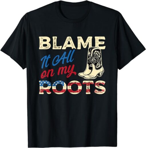 Blame It All On My Roots - Country Music Lover Southern T-Shirt