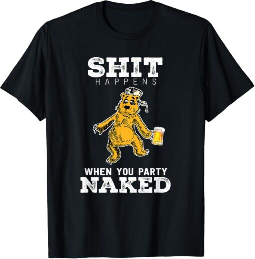 Party Naked T-Shirt Shit Happens