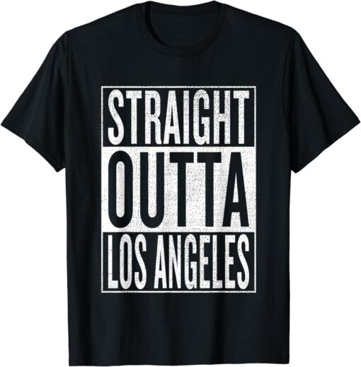 Straight Outta Los Angeles Great Travel & Gift Idea T-Shirt