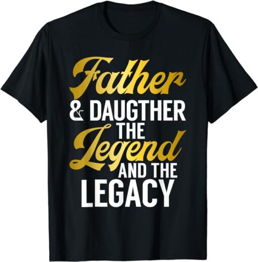 Father and Daughter the Legend and the Legacy Daughter T-Shirt