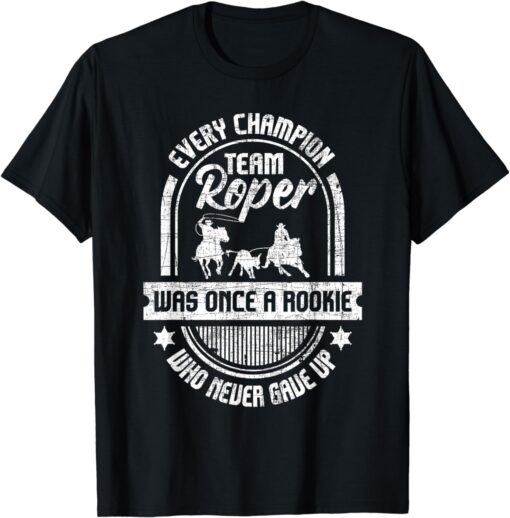 Team Roper Was Once A Rookie - Roping Lover Horse Riding T-Shirt