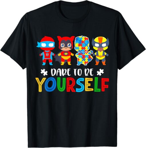 Dare To Be Yourself Shirt Autism Awareness Superheroes T-Shirt