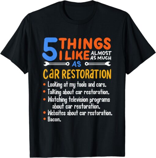 Funny Car Guy Gift - 5 Things I Like As Much Car Restoration T-Shirt