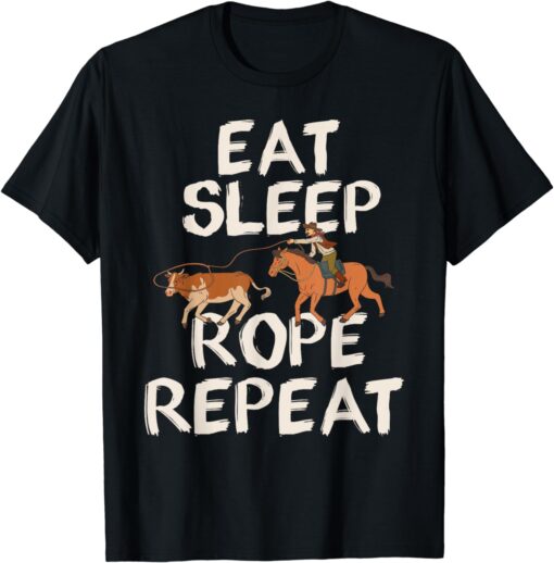 Eat Sleep Rope Repeat Team Roping T-Shirt