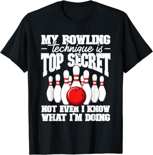 My Bowling Technique Is Top Secret Funny Bowling Bowler T-Shirt