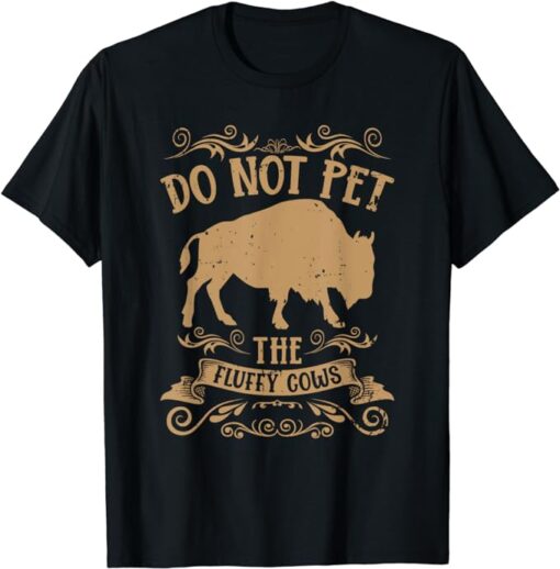 Buffalo Funny Bison Do Not Pet The Fluffy Cows T-Shirt