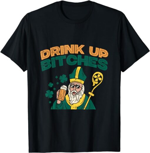 Drink Up Bitch Hoodie Funny Irish Saint St Patricks Day Beer T-Shirt