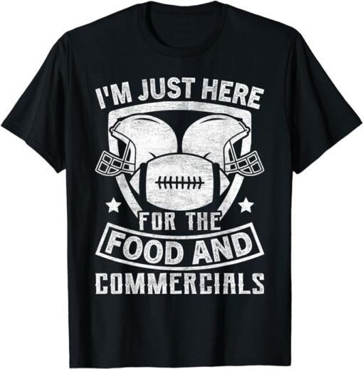 I'm Just Here for the Food and Commercials Funny Football T-Shirt