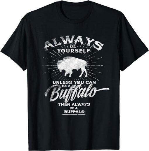 Always Be Yourself Be A Buffalo T-Shirt Bison Spirit Animal