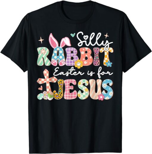 Silly Rabbit Easter Is For Jesus Cute Bunny Christian Faith T-Shirt