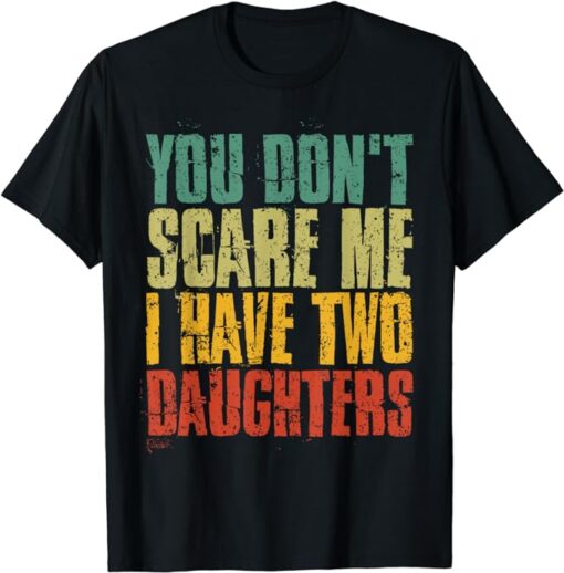 Two Daughters Not Scared Retro Vintage Funny Quote Ideas T-Shirt