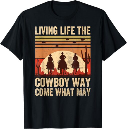 Living Life The Cowboy Way, Come What May T-Shirt