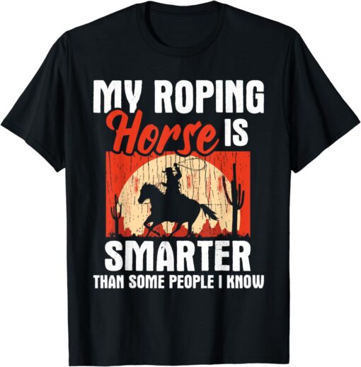 My Roping Horse Is Smarter - Header Cowgirl Cowboy Roper T-Shirt