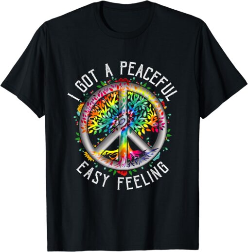 I Got Peaceful Easy-Feeling Tie Dye Hippie 1960s Peaceful T-Shirt