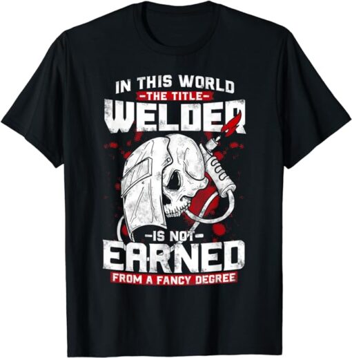 In this world, The Tittle Welder is Not Earned Welding Dad T-Shirt