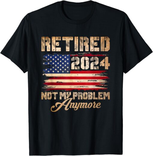 Vintage Retired 2024 Not My Problem Anymore American Flag T-Shirt