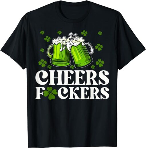 Cheers Fuckers St Patrick's Day Funny Men Beer Drinking Mugs T-Shirt