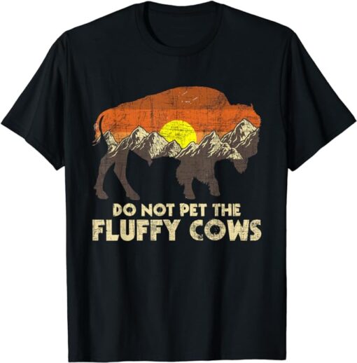 Do Not Pet The Fluffy Cows - Bison Buffalo Lover Wildlife T-Shirt