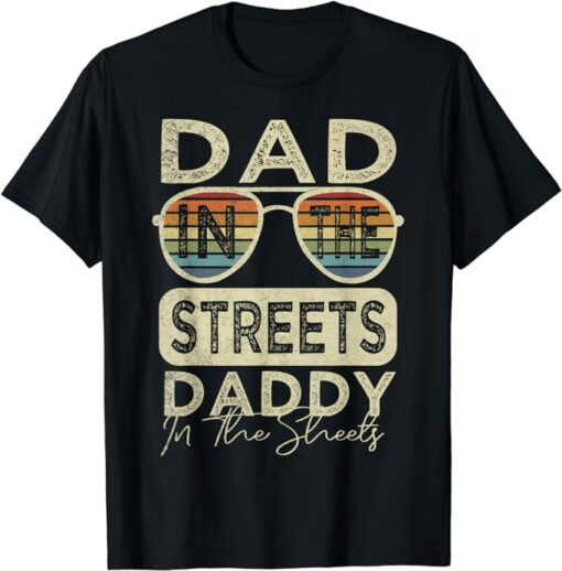 Funny Father Quote Dad In The Streets Daddy In The Sheets T-Shirt