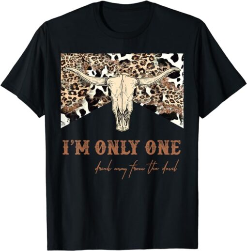 I'm Only One Drink Away From The Devil Western Cow Skull T-Shirt