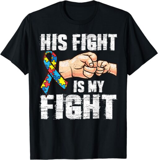 Autism Awareness Shirt Autism Mom Dad His Fight Is My Fight T-Shirt