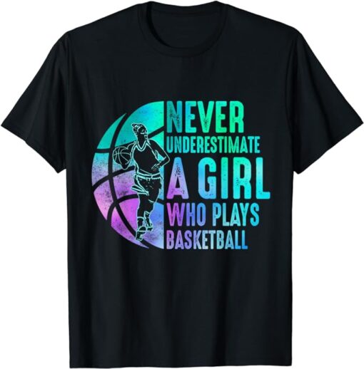 Hoops Girls Never Underestimate A Girl Who Plays Basketball T-Shirt