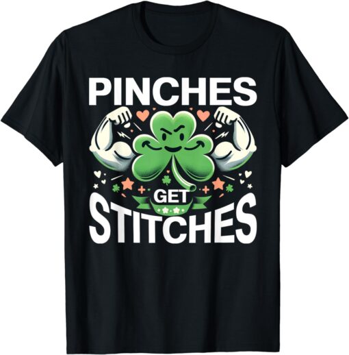 Pinches Get Stitches Shamrock St Patrick'S Day Funny Gym T-Shirt