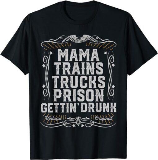 Mama Trains Trucks Prison Gettin Drunk Country Music Gift T-Shirt