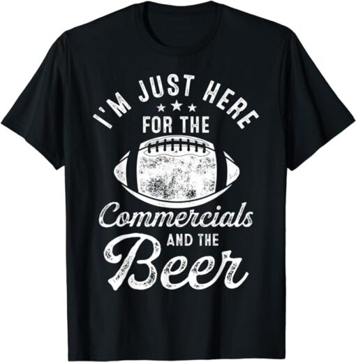 I'm Just Here For The Commercials And Beer Gift Football T-Shirt