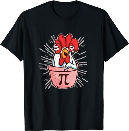 Funny Chicken Pot Pi Shirt Day Pie Math Lover Geek 3 14 T-Shirt