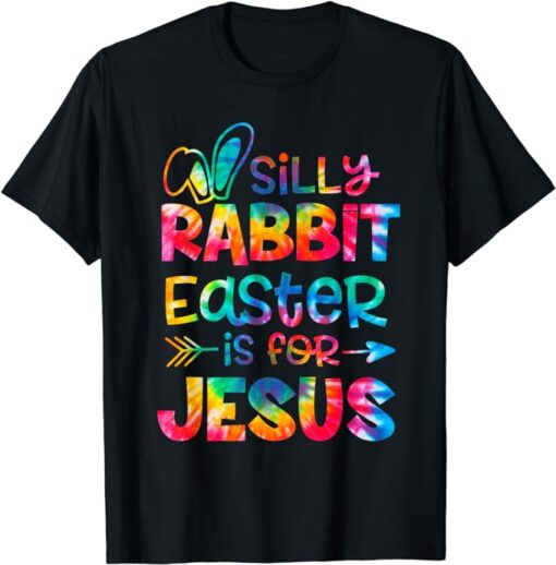 Silly Rabbit Easter Is For Jesus Tie Dye Christian Easter T-Shirt