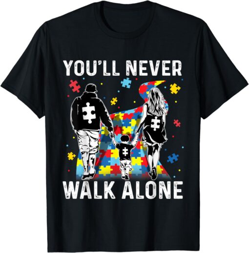 Autism Dad Mom Son Support Alone Parents You'll Never Walk T-Shirt