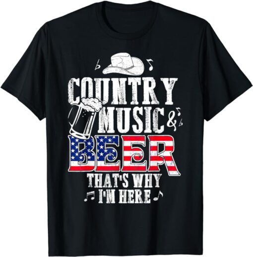 Country Music And Beer That's Why I'm Here Funny T-Shirt