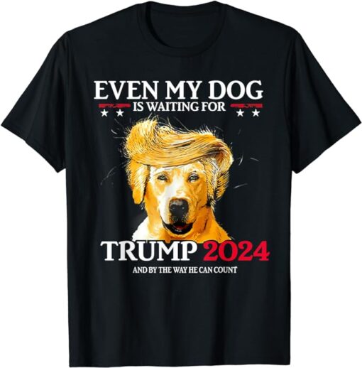 Even My Dog Is Waiting For Trump 2024 Funny Dog Trump Hair T-Shirt