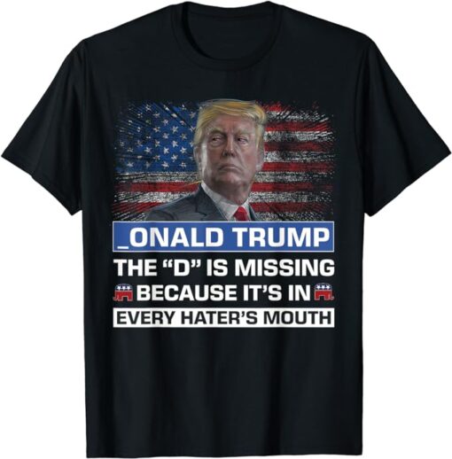 Donald Trump the D is missing Trump supporter _Onald Trump T-Shirt