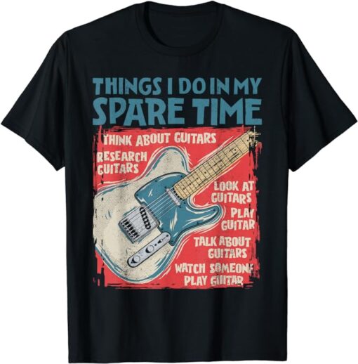 Guitar Things I Do In My Spare Time Funny Electric Guitarist T-Shirt