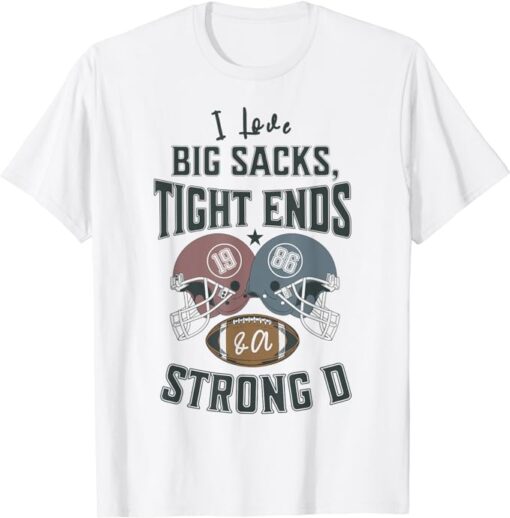 I Love Big Sacks Tight Ends and a Strong D Funny Football T-Shirt