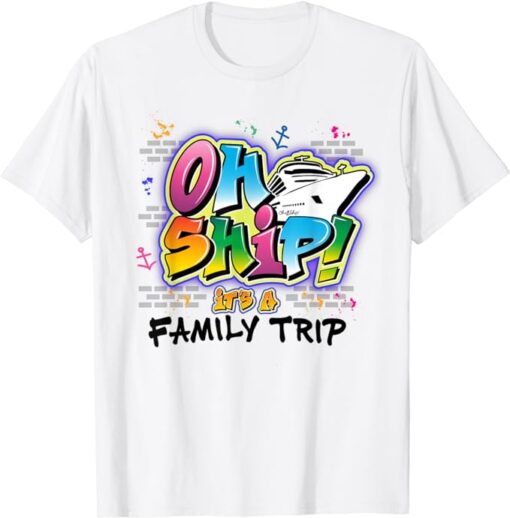 Oh Ship It's a Family Trip - Graffiti Airbrush Cruise T-Shirt