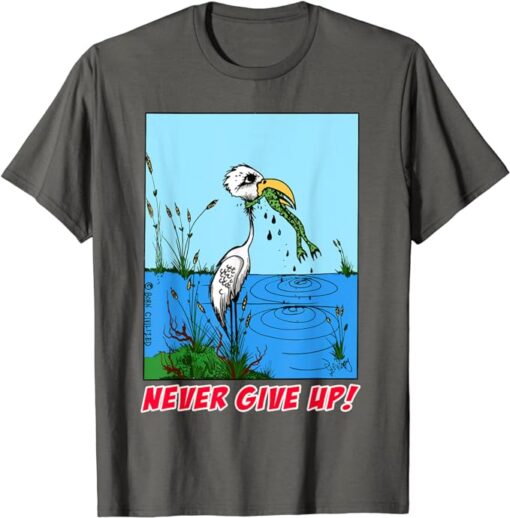 Don't ever give up T-Shirt