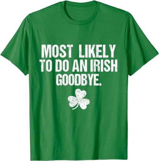 Most Likely To Do An Irish Goodbye T-Shirt